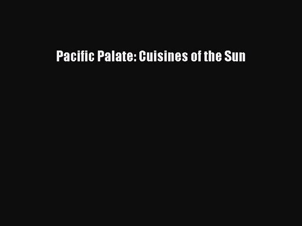 Read Books Pacific Palate: Cuisines of the Sun ebook textbooks