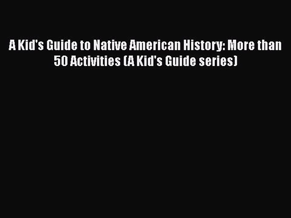 Read Books A Kid's Guide to Native American History: More than 50 Activities (A Kid's Guide