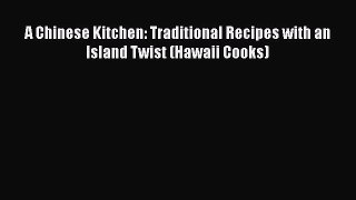 Read Books A Chinese Kitchen: Traditional Recipes with an Island Twist (Hawaii Cooks) ebook