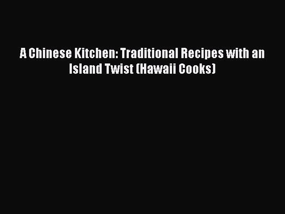 Read Books A Chinese Kitchen: Traditional Recipes with an Island Twist (Hawaii Cooks) ebook