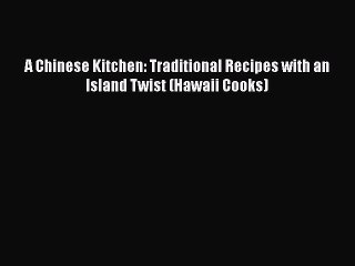 Read Books A Chinese Kitchen: Traditional Recipes with an Island Twist (Hawaii Cooks) ebook