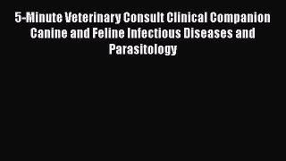 [Online PDF] 5-Minute Veterinary Consult Clinical Companion Canine and Feline Infectious Diseases