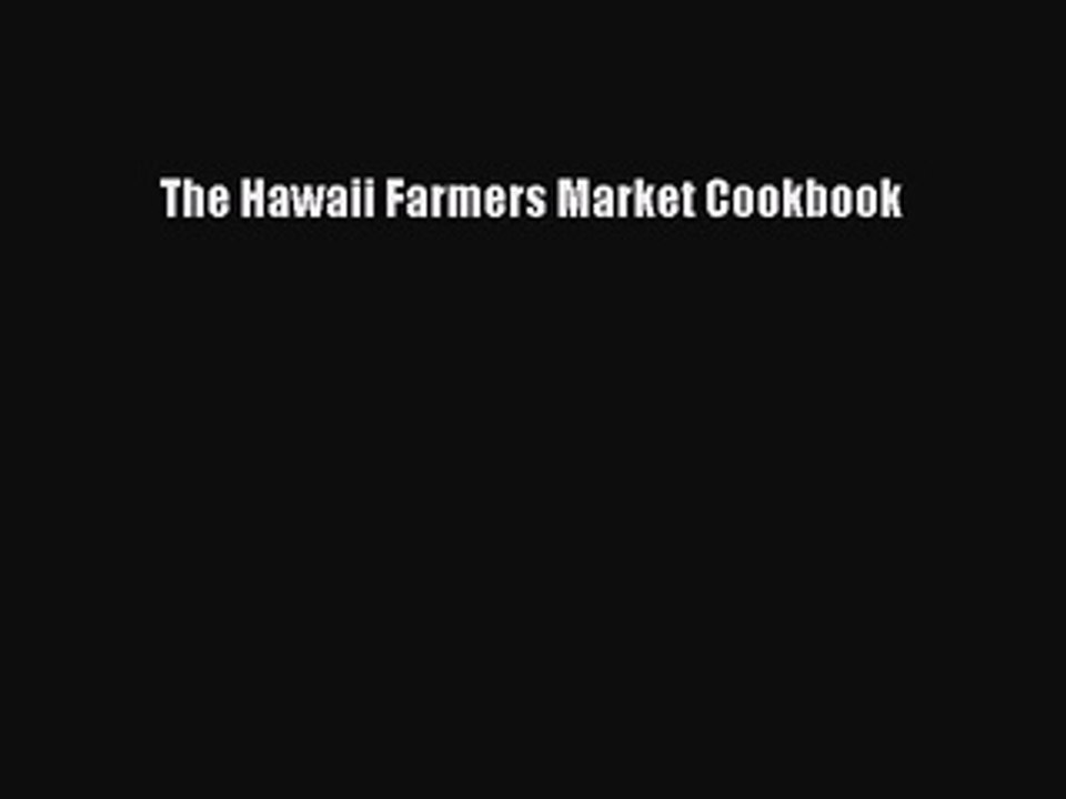 Read Books The Hawaii Farmers Market Cookbook E-Book Free
