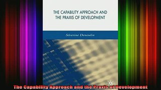 Free Full PDF Downlaod  The Capability Approach and the Praxis of Development Full Ebook Online Free