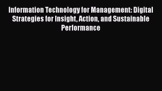 Read Information Technology for Management: Digital Strategies for Insight Action and Sustainable