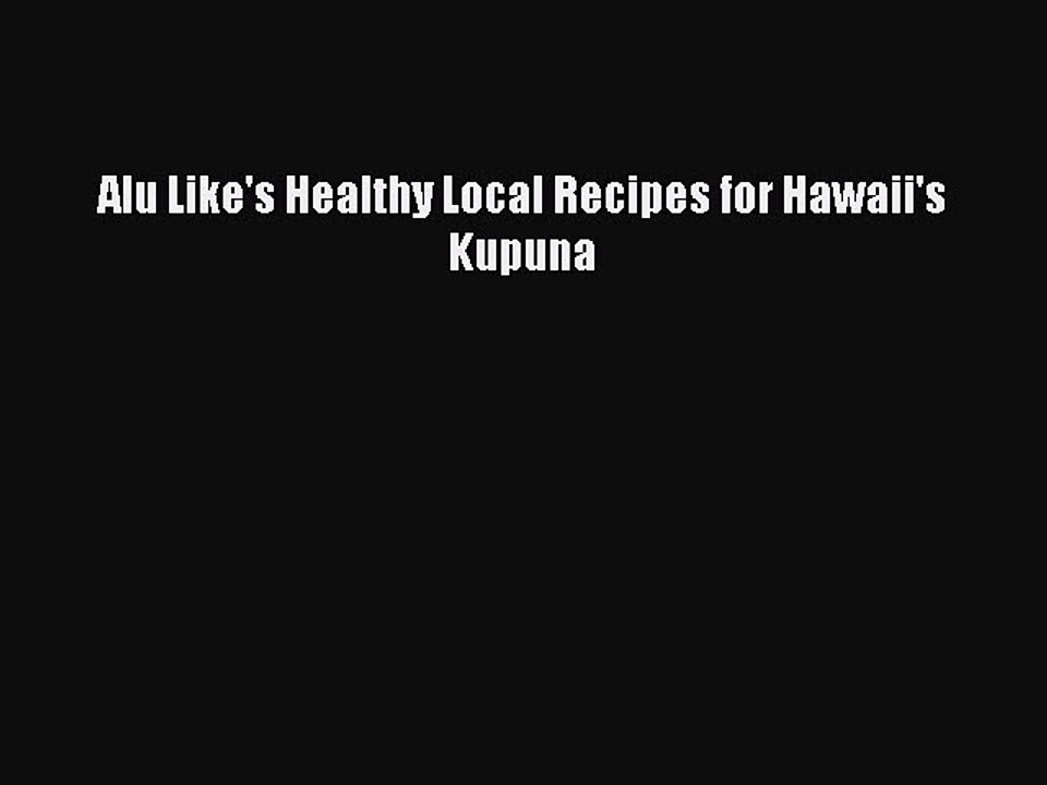 Read Books Alu Like's Healthy Local Recipes for Hawaii's Kupuna E-Book Free