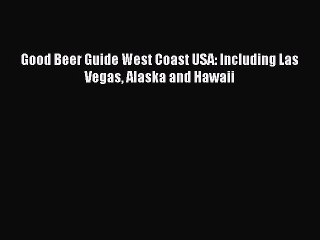 Download Books Good Beer Guide West Coast USA: Including Las Vegas Alaska and Hawaii Ebook