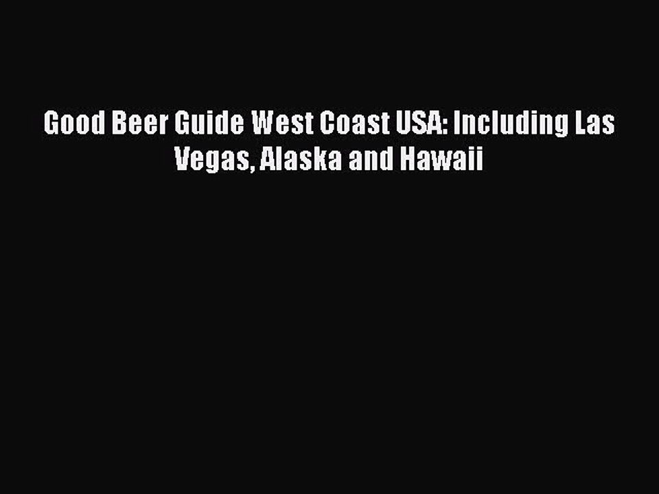 Download Books Good Beer Guide West Coast USA: Including Las Vegas Alaska and Hawaii Ebook