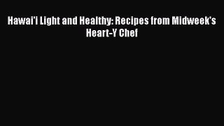 Read Books Hawai'i Light and Healthy: Recipes from Midweek's Heart-Y Chef PDF Free