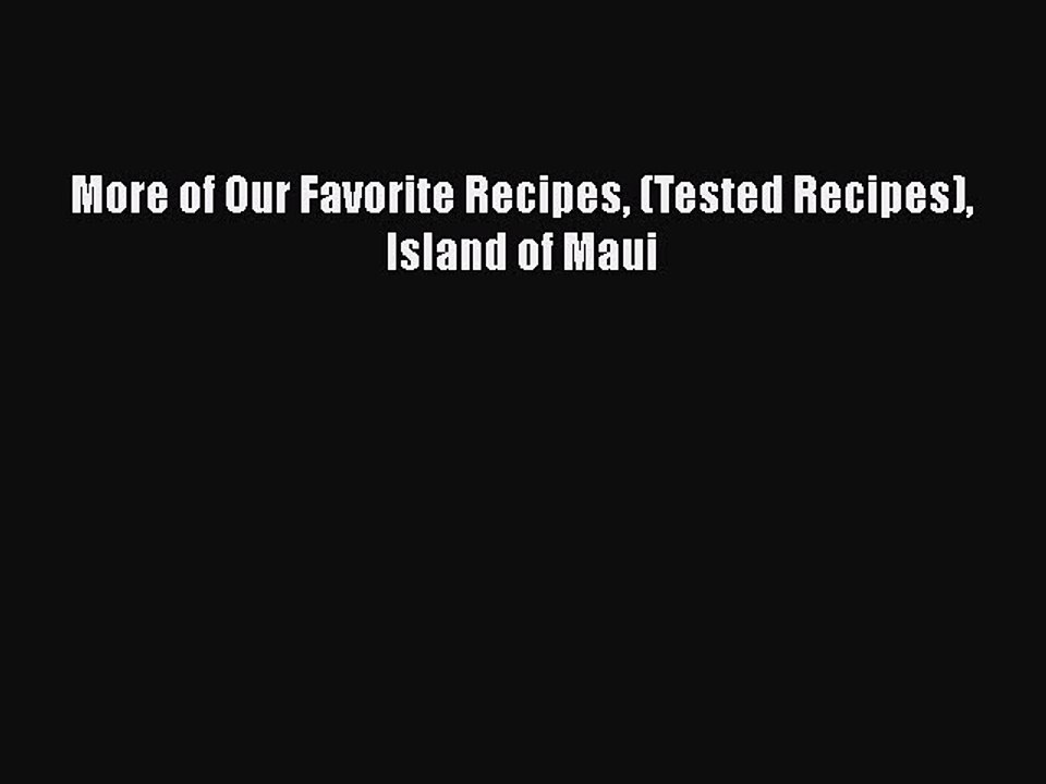 Read Books More of Our Favorite Recipes (Tested Recipes) Island of Maui E-Book Free