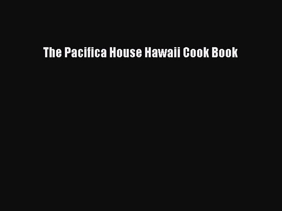 Download Books The Pacifica House Hawaii Cook Book E-Book Download
