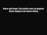Read Water and Power: The Conflict over Los Angeles Water Supply in the Owens Valley Ebook