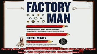 there is  Factory Man How One Furniture Maker Battled Offshoring Stayed Local  and Helped Save an