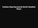 Download Frontline: Reporting from the World's Deadliest Places E-Book Download