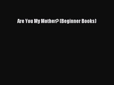 Download Books Are You My Mother? (Beginner Books) ebook textbooks