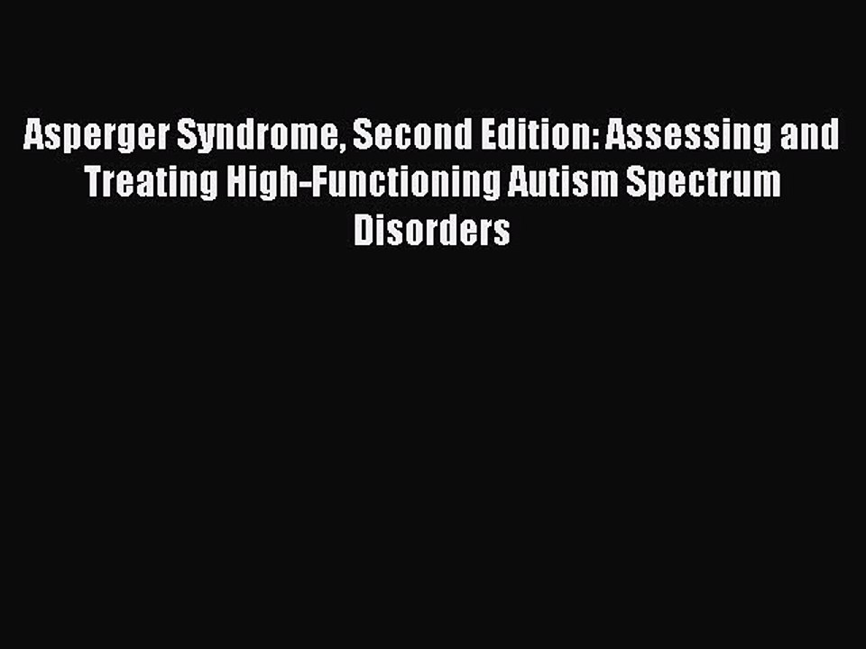 Read Books Asperger Syndrome Second Edition: Assessing and Treating High-Functioning Autism