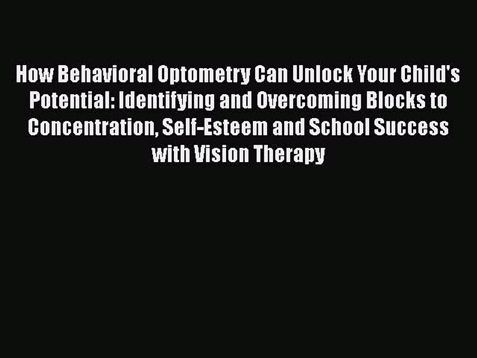 Read Books How Behavioral Optometry Can Unlock Your Child's Potential: Identifying and Overcoming