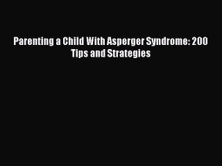 Read Books Parenting a Child With Asperger Syndrome: 200 Tips and Strategies ebook textbooks