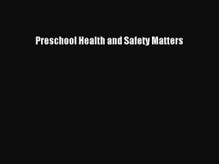Download Books Preschool Health and Safety Matters ebook textbooks