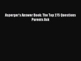 Read Books Asperger's Answer Book: The Top 275 Questions Parents Ask ebook textbooks