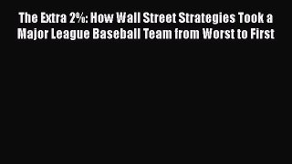 Read The Extra 2%: How Wall Street Strategies Took a Major League Baseball Team from Worst