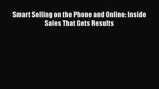 Read Smart Selling on the Phone and Online: Inside Sales That Gets Results PDF Online