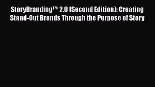 Read StoryBrandingâ„¢ 2.0 (Second Edition): Creating Stand-Out Brands Through the Purpose of