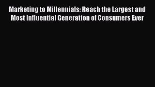 Read Marketing to Millennials: Reach the Largest and Most Influential Generation of Consumers