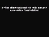[Online PDF] BioÃ©tica y Bienestar Animal: Otra visiÃ³n acerca del manejo animal (Spanish Edition)