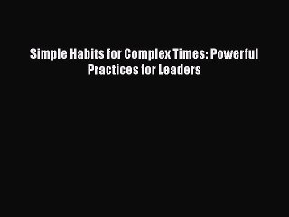 Read Simple Habits for Complex Times: Powerful Practices for Leaders PDF Free