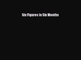 Read Six Figures in Six Months Ebook Free
