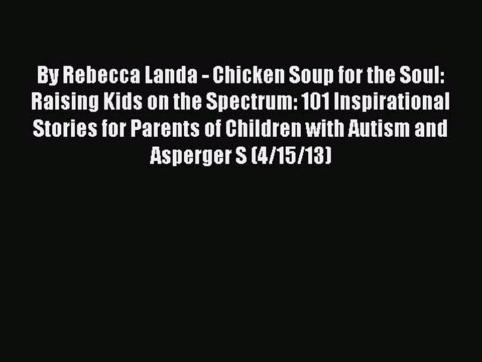 Read Books By Rebecca Landa - Chicken Soup for the Soul: Raising Kids on the Spectrum: 101