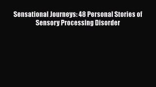 Download Books Sensational Journeys: 48 Personal Stories of Sensory Processing Disorder Ebook