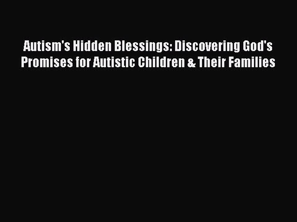 Read Books Autism's Hidden Blessings: Discovering God's Promises for Autistic Children & Their