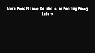 Download Books More Peas Please: Solutions for Feeding Fussy Eaters E-Book Free