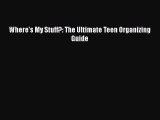 Download Books Where's My Stuff?: The Ultimate Teen Organizing Guide PDF Online