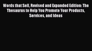 Read Words that Sell Revised and Expanded Edition: The Thesaurus to Help You Promote Your Products