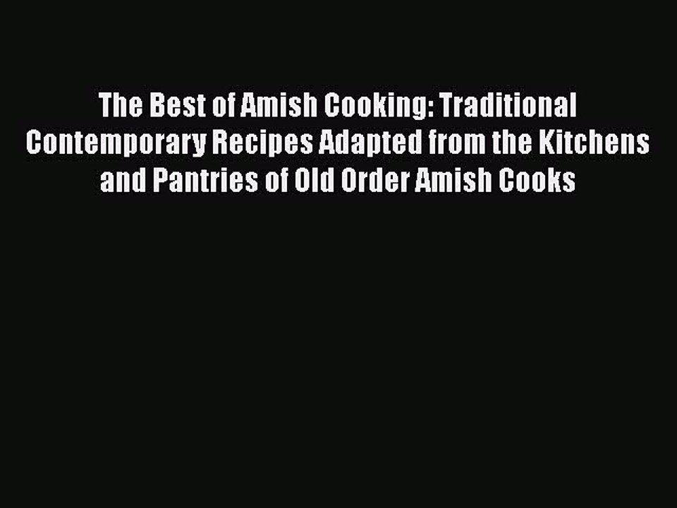 Read Books The Best of Amish Cooking: Traditional Contemporary Recipes Adapted from the Kitchens