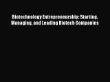 Read Biotechnology Entrepreneurship: Starting Managing and Leading Biotech Companies Ebook
