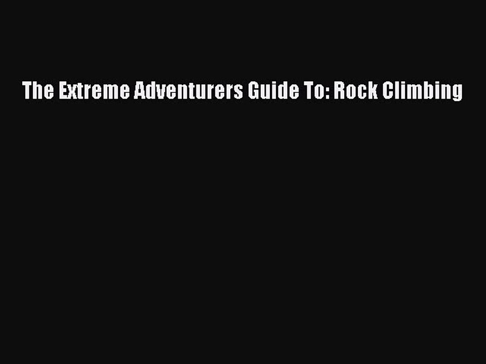 Read The Extreme Adventurers Guide To: Rock Climbing E-Book Free