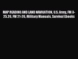 Read MAP READING AND LAND NAVIGATION U.S. Army FM 3-25.26 FM 21-26 Military Manuals Survival