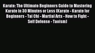Download Karate: The Ultimate Beginners Guide to Mastering Karate in 30 Minutes or Less (Karate