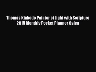 Read Thomas Kinkade Painter of Light with Scripture 2015 Monthly Pocket Planner Calen Ebook