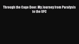 Download Through the Cage Door: My Journey from Paralysis to the UFC E-Book Free