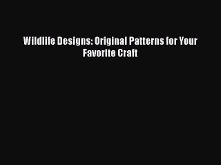 Read Wildlife Designs: Original Patterns for Your Favorite Craft Ebook Free