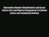 Read Alternative Offender Rehabilitation and Social Justice: Arts and Physical Engagement in