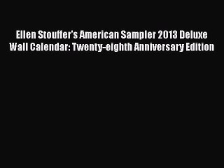 Read Ellen Stouffer's American Sampler 2013 Deluxe Wall Calendar: Twenty-eighth Anniversary