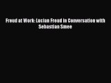 Read Freud at Work: Lucian Freud in Conversation with Sebastian Smee PDF Free