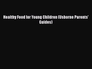 Download Books Healthy Food for Young Children (Usborne Parents' Guides) E-Book Free