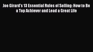 [Online PDF] Joe Girard's 13 Essential Rules of Selling: How to Be a Top Achiever and Lead